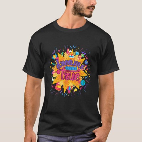 Dreams Come True Happiness Quote Inspirational T_Shirt