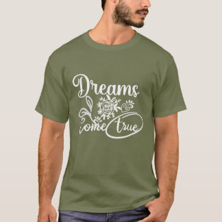 Dreams Come True Inspirational Typography T-Shirt