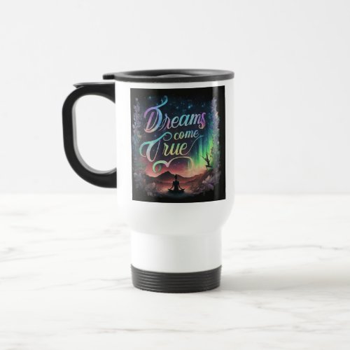 Dreams Come True Travel Coffee Mug