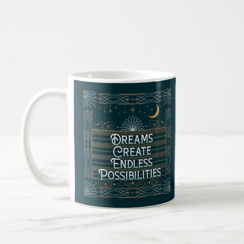 Dreams Create Endless Possibilities Coffee Mug