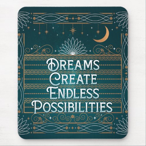 Dreams Create Endless Possibilities Mouse Pad