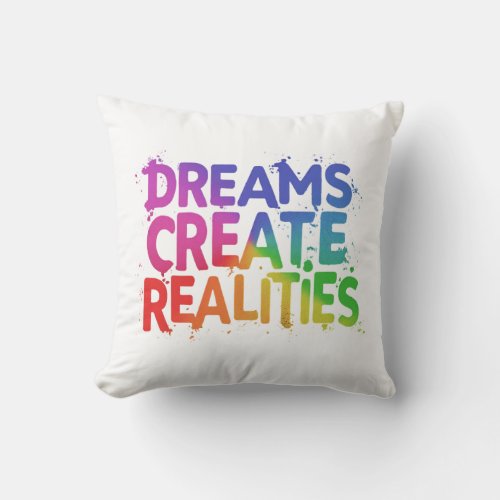 Dreams Create Realities Throw Pillow