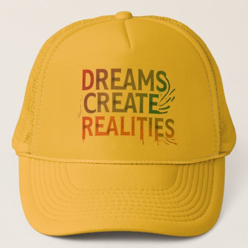 Dreams Create Realities  Trucker Hat