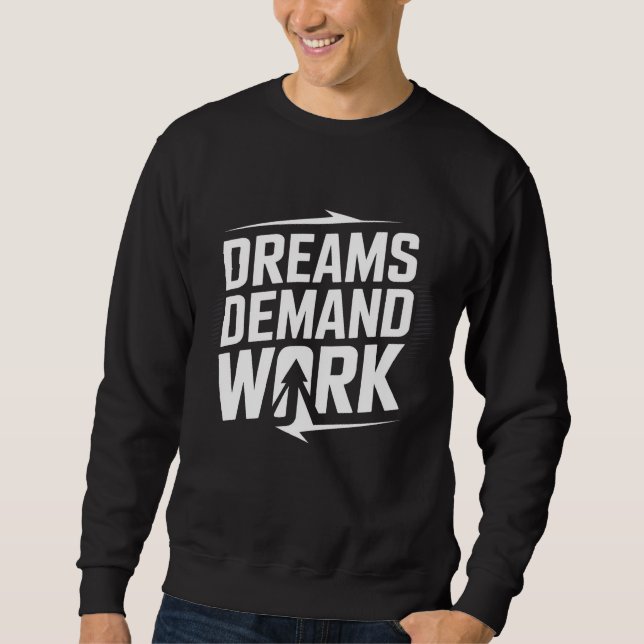 Dreams Demand Work – Motivational T-Shirt Sweatshirt (Front)
