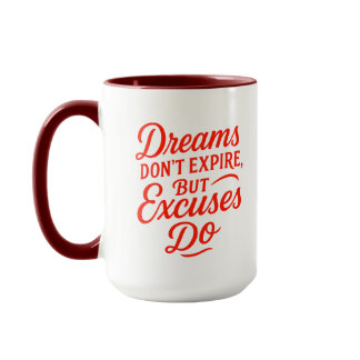Dreams Don’t Expire But Excuses Do Motivational Mu Mug
