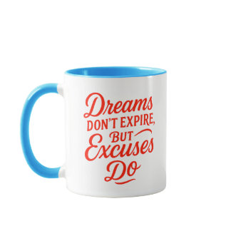 Dreams Don’t Expire But Excuses Do Motivational Mug