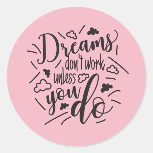 Dreams dont work unless you do Fun Quote Sticker