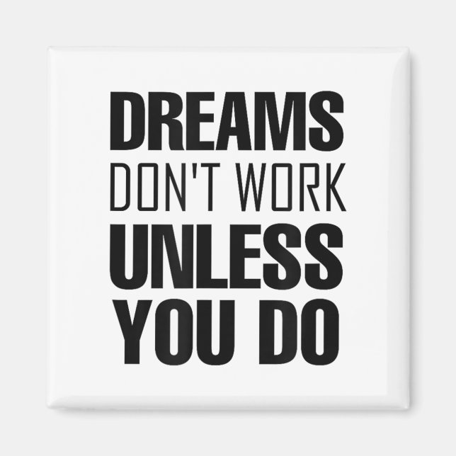 Dreams Don`t Work Unless You Do Men Women Kids Tee Magnet (Front)