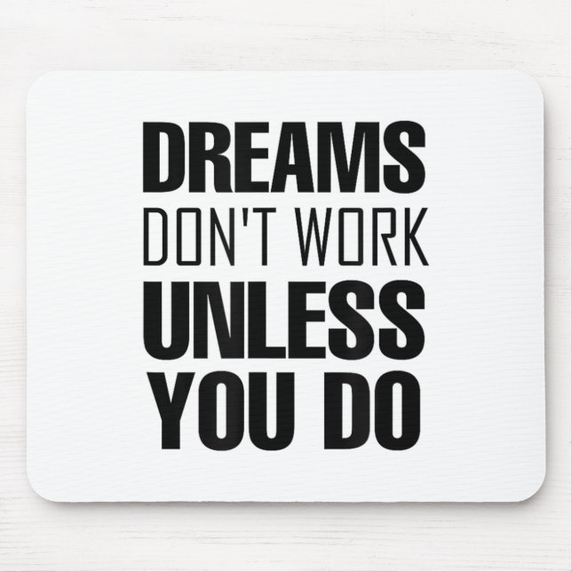 Dreams Don`t Work Unless You Do Men Women Kids Tee Mouse Pad (Front)