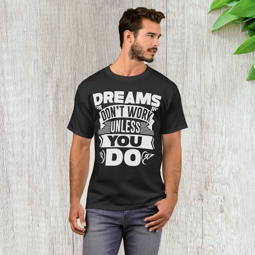 Dreams Dont Work Unless You Do T_Shirt