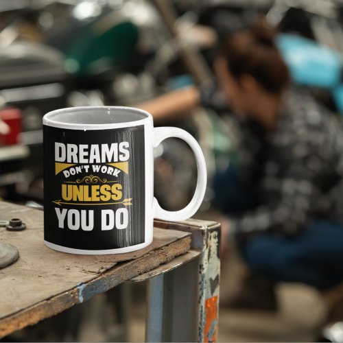 Dreams Dont Work Unless You Do Black Coffee Mug