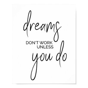 Dreams dont work unless you do, inspirational art poster