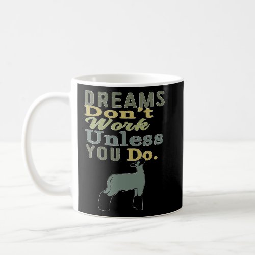 Dreams Dont Work Unless You Do Livestock Show Dai Coffee Mug