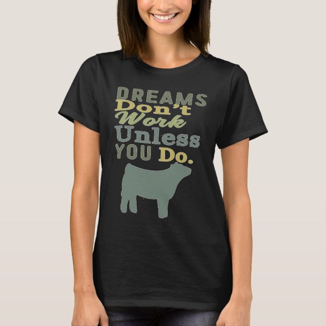 Dreams Don't Work Unless You Do Livestock Show Hei T-Shirt (Front)