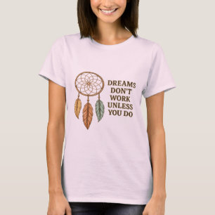 Dreams Don't Work Unless You Do Motivational Dream T-Shirt