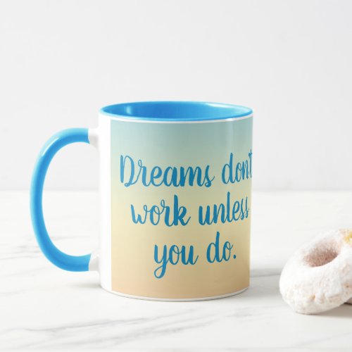 Dreams Dont Work Unless You Do Motivational Mug