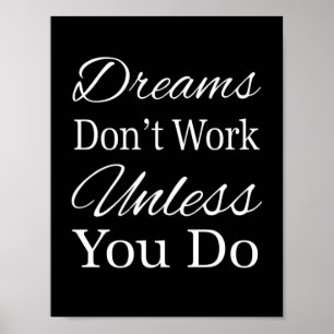 Dreams Don't Work Unless You Do Poster