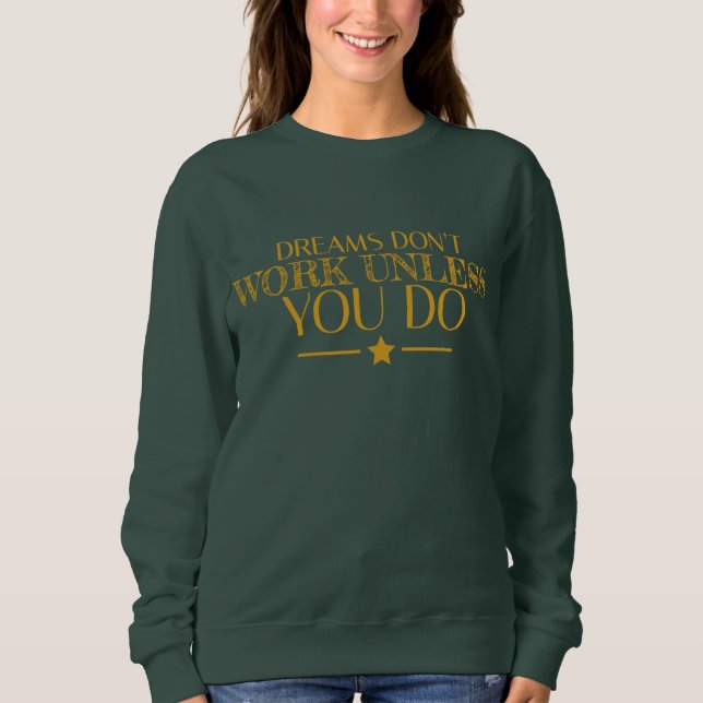 Dreams don't work unless you do Quote Sweatshirt (Front)