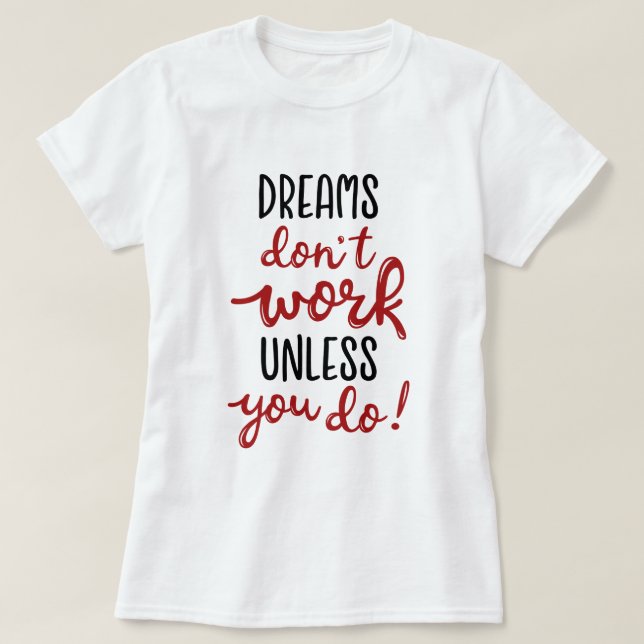 Dreams don't work unless you do T-Shirt (Design Front)