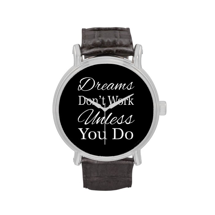 Dreams Don't Work Unless You Do Watches