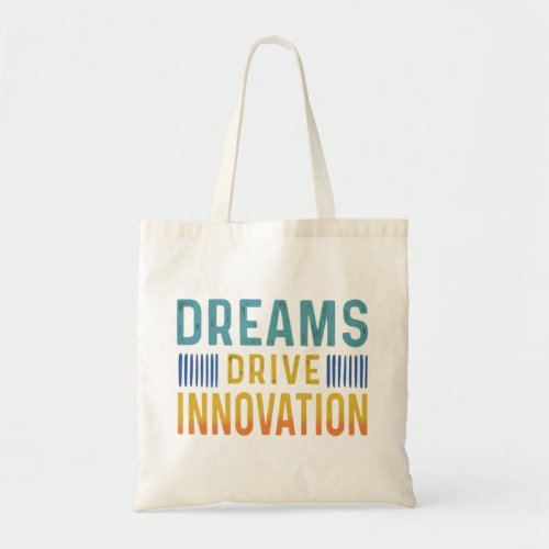 Dreams Drive Innovation Tote Bag