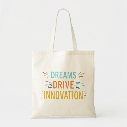 Dreams Drive Innovation Tote Bag