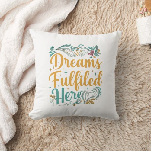 Dreams Fulfiled Here Pillow