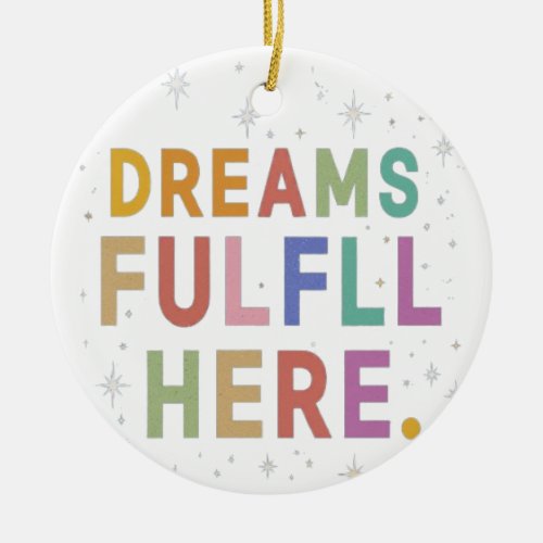 Dreams Fulfill Here Ceramic Ornament