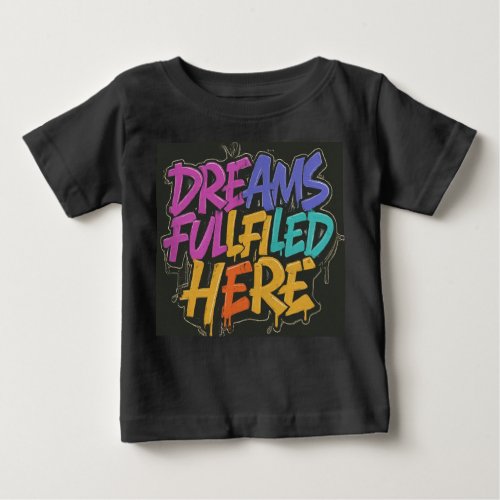 Dreams Fulfilled Here Baby T_Shirt
