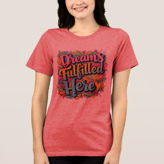 Dreams Fulfilled Here – Motivational Hand-Drawn Gr Tri-Blend Shirt
