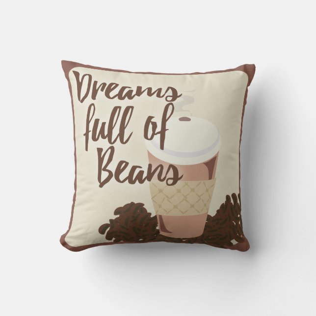 Dreams Full Of Coffee Beans Funny Food Slogan Throw Pillow (Front)