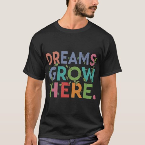 Dreams Grow Here T_Shirt