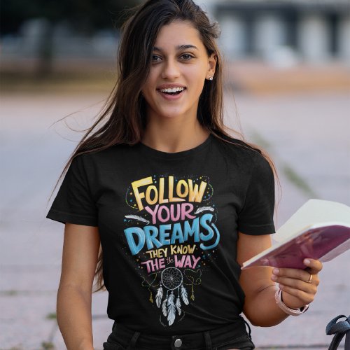 Dreams Guidance Follow Your Dreams They Know The  T_Shirt