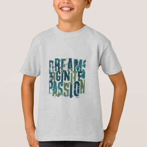 Dreams Ignite Passion T_Shirt