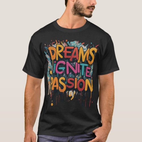 Dreams Ignite passion T_Shirt