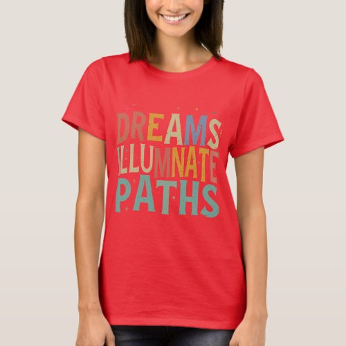 Dreams Illuminate Paths T_Shirt