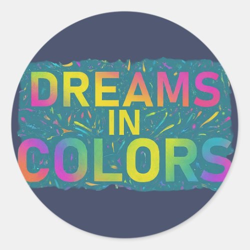  Dreams in Colors Classic Round Sticker