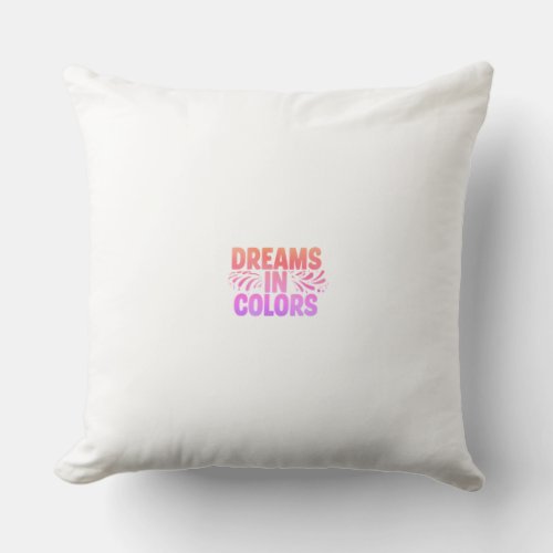 Dreams in Colors Throw Pillow