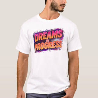 Dreams in Progress | Bold Motivational Neon Quote T-Shirt