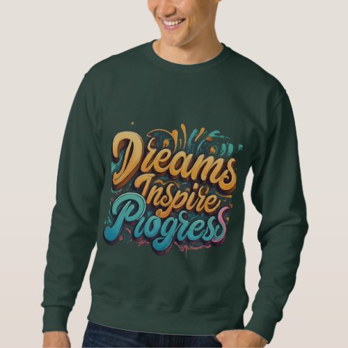 Dreams Inspire Progress Sweatshirts