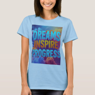 Dreams inspire progress T-Shirt