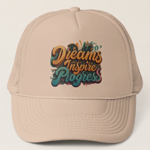 Dreams Inspire Progress  Trucker Hat