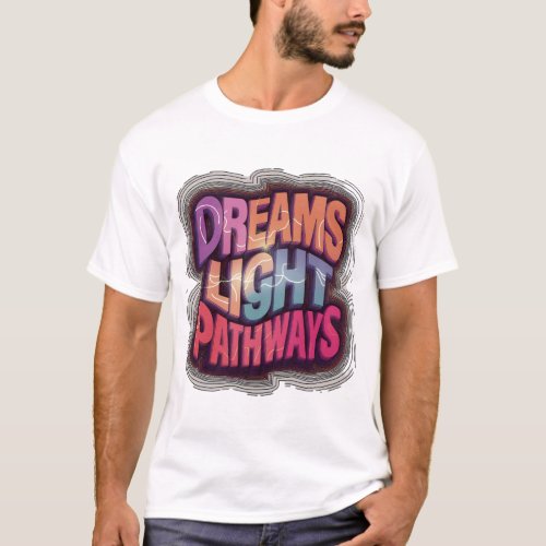 Dreams Light Pathways T_Shirt