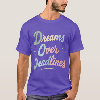 Dreams Over Deadlines – Manifest More, Stress Less T-Shirt