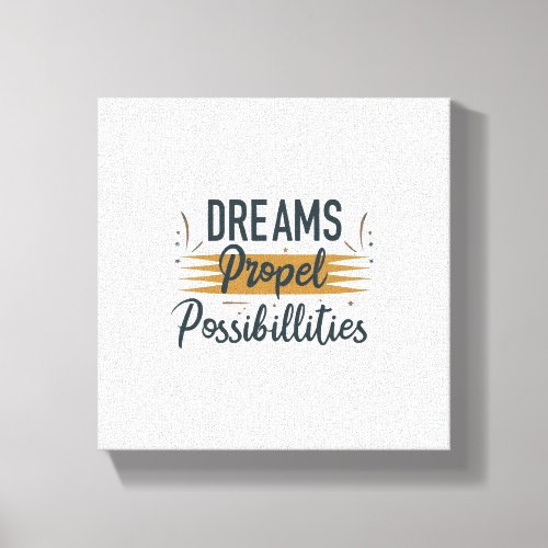 Dreams Propel Possibilities Canvas Print
