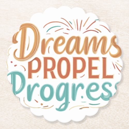 Dreams propel progress paper coaster