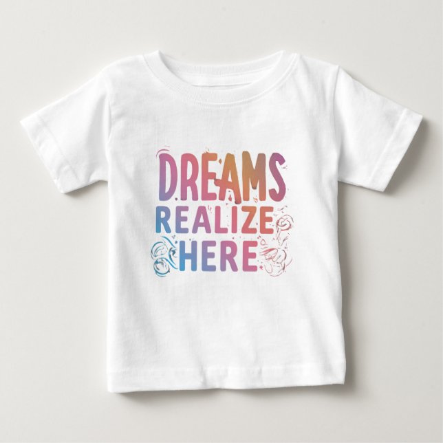Dreams Realize Here Baby T-Shirt (Front)