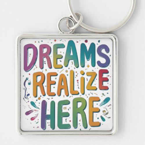 Dreams realize here  keychain