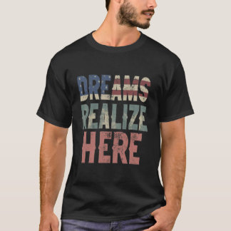 Dreams Realize Here T-Shirt
