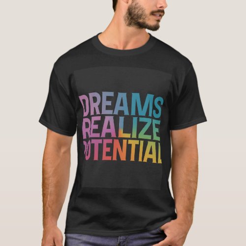 Dreams Realize Potential T_Shirt